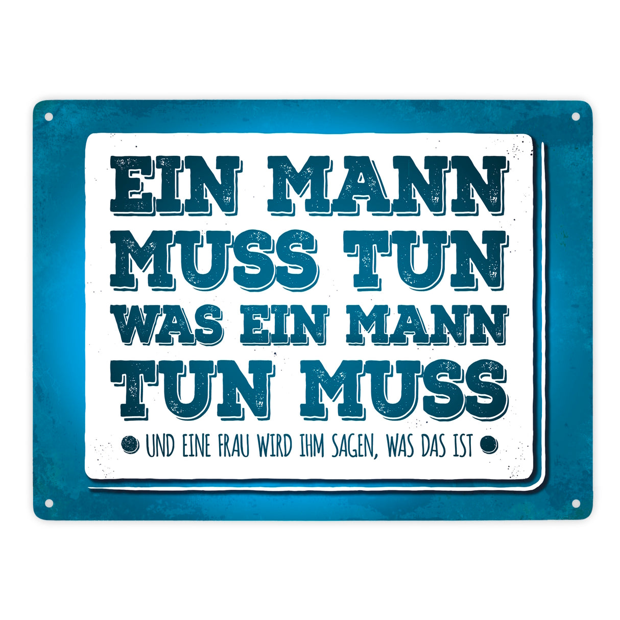 Ein Mann muss tun, was ein Mann tun muss Metallschild