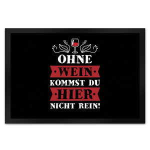 Ohne Wein kommst du hier nicht rein Fußmatte