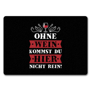 Ohne Wein kommst du hier nicht rein Fußmatte