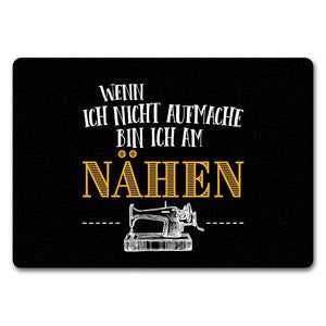 Wenn ich nicht aufmache bin ich am nähen Fußmatte