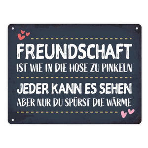 Freundschaft ist wie in die Hose zu pinkeln… Metallschild