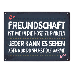 Freundschaft ist wie in die Hose zu pinkeln… Metallschild