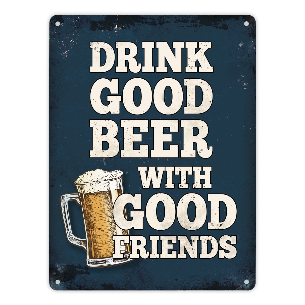 Drink good beer with good friends Bier Metallschild