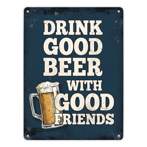 Drink good beer with good friends Bier Metallschild