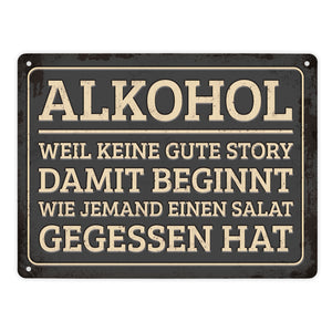 Gute Storys beginnen mit Alkohol nicht mit Salat Metallschild