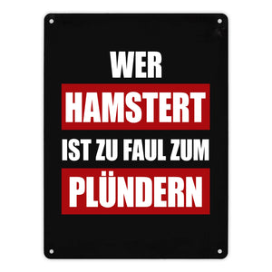 Wer hamstert ist zu faul zum plündern Metallschild