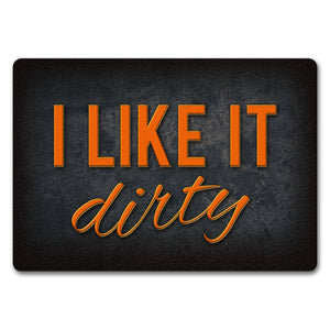 I like it dirty Fußmatte - Dreck dreckig Schmutz schmutzig Haustüre Türe Schuhe Schuh putzen