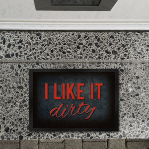 I like it dirty Fußmatte - Dreck dreckig Schmutz schmutzig Haustüre Türe Schuhe Schuh putzen