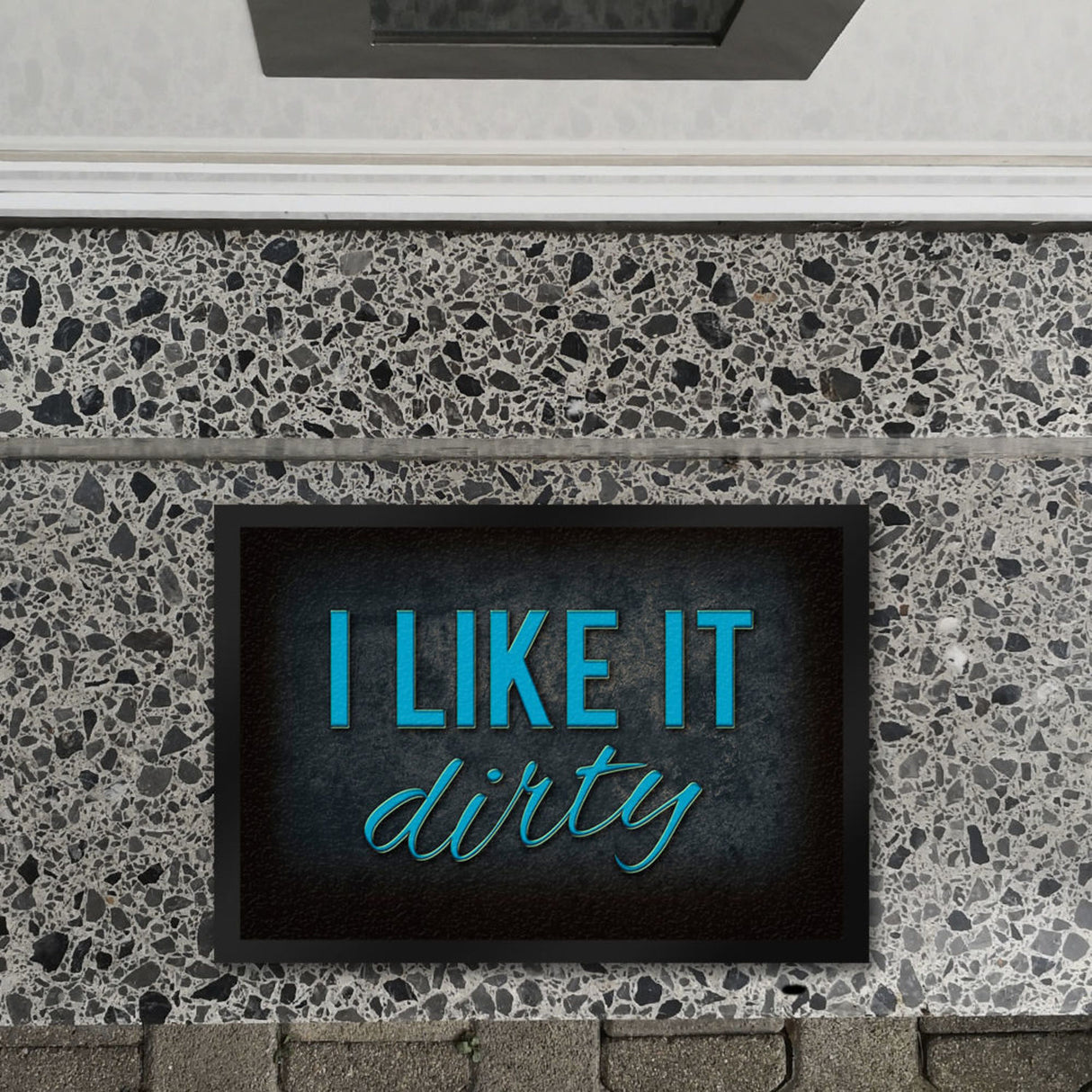 I like it dirty Fußmatte - Dreck dreckig Schmutz schmutzig Haustüre Türe Schuhe Schuh putzen