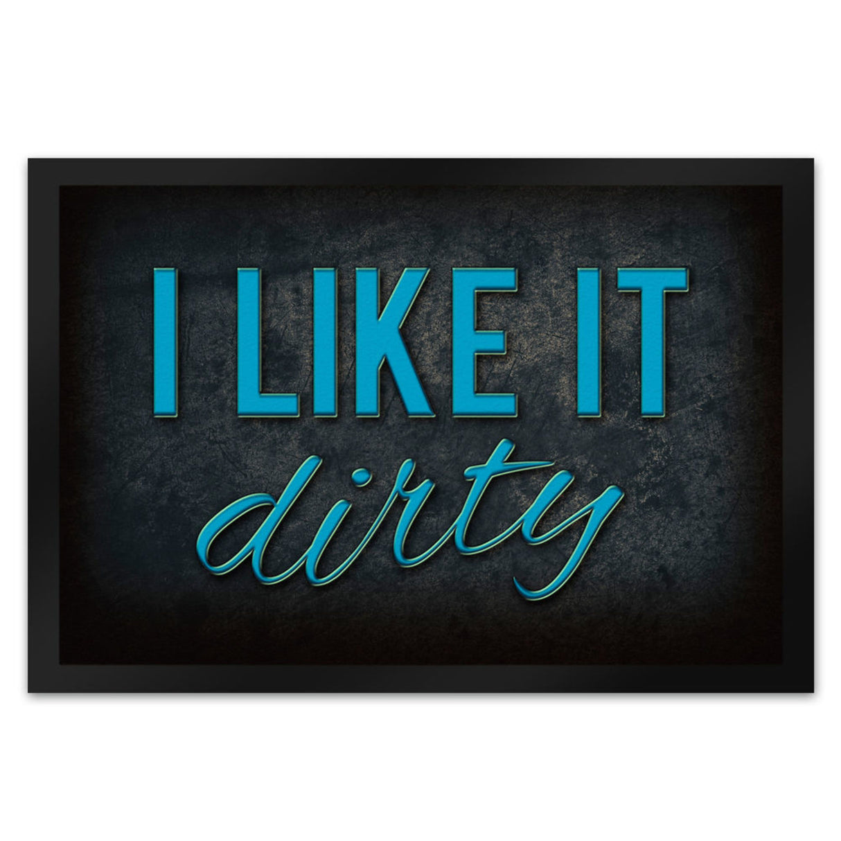 I like it dirty Fußmatte - Dreck dreckig Schmutz schmutzig Haustüre Türe Schuhe Schuh putzen
