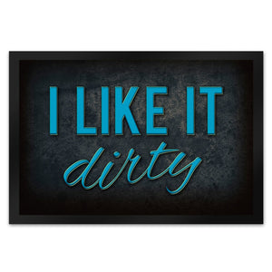 I like it dirty Fußmatte - Dreck dreckig Schmutz schmutzig Haustüre Türe Schuhe Schuh putzen