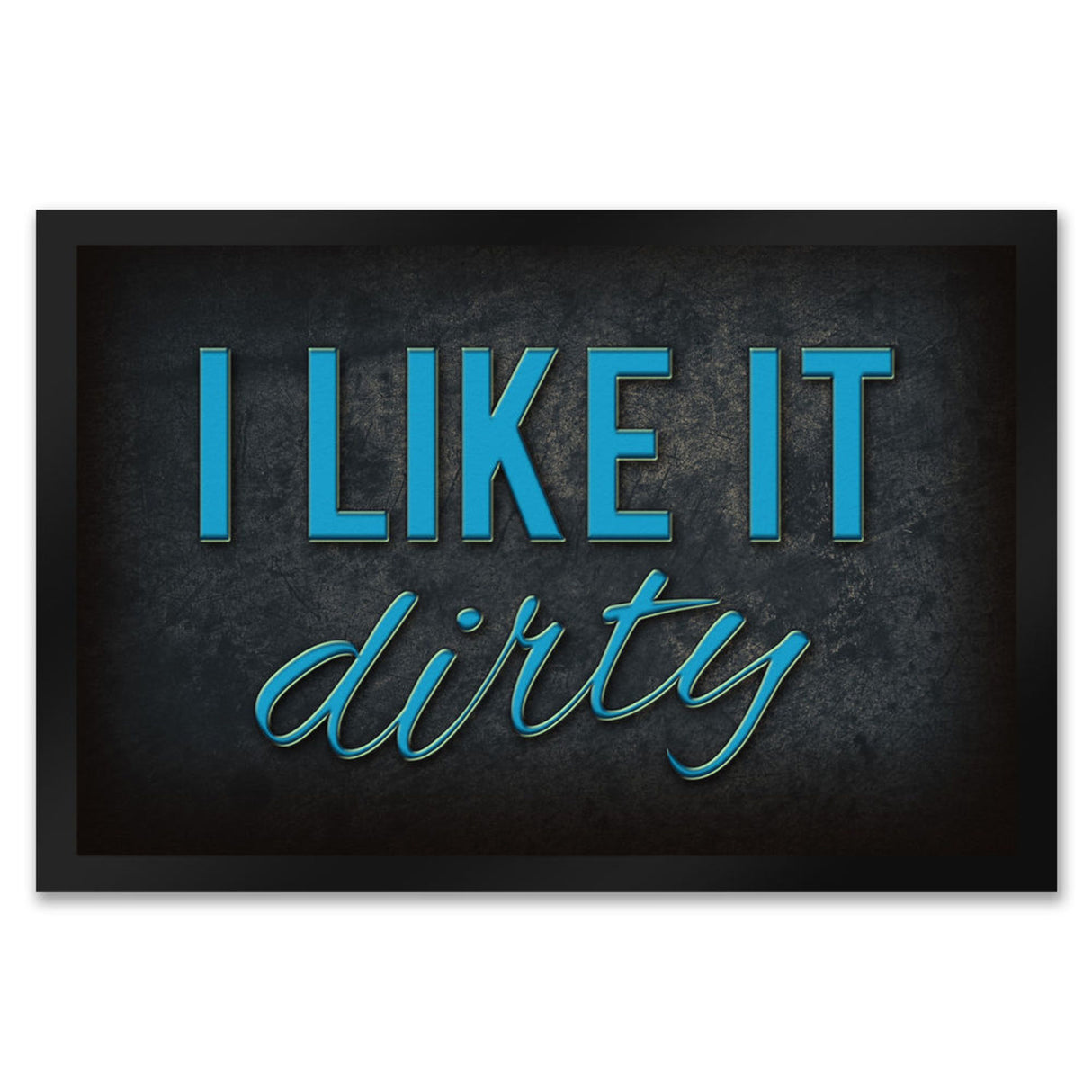I like it dirty Fußmatte - Dreck dreckig Schmutz schmutzig Haustüre Türe Schuhe Schuh putzen