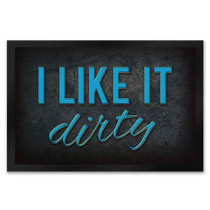 I like it dirty Fußmatte - Dreck dreckig Schmutz schmutzig Haustüre Türe Schuhe Schuh putzen
