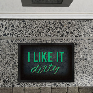I like it dirty Fußmatte - Dreck dreckig Schmutz schmutzig Haustüre Türe Schuhe Schuh putzen