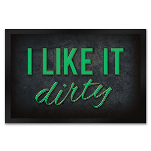 I like it dirty Fußmatte - Dreck dreckig Schmutz schmutzig Haustüre Türe Schuhe Schuh putzen