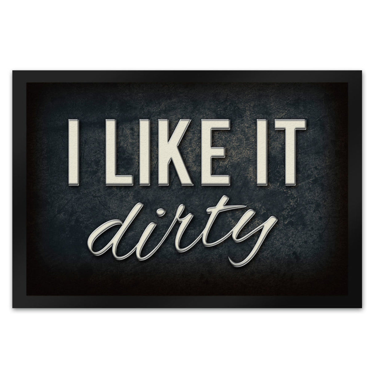 I like it dirty Fußmatte - Dreck dreckig Schmutz schmutzig Haustüre Türe Schuhe Schuh putzen