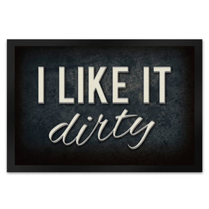 I like it dirty Fußmatte - Dreck dreckig Schmutz schmutzig Haustüre Türe Schuhe Schuh putzen