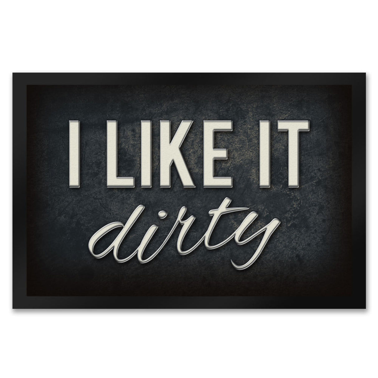 I like it dirty Fußmatte - Dreck dreckig Schmutz schmutzig Haustüre Türe Schuhe Schuh putzen