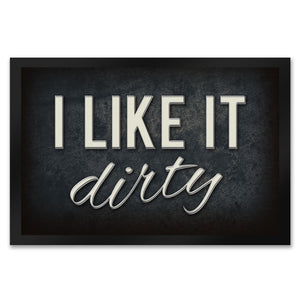 I like it dirty Fußmatte - Dreck dreckig Schmutz schmutzig Haustüre Türe Schuhe Schuh putzen