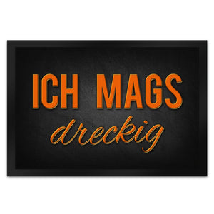 Ich mags dreckig Fußmatte - Dreck Schmutz schmutzig Haustüre Wohnungstür Schuh Schuhe