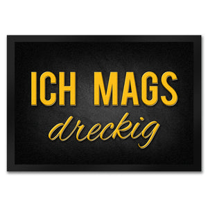 Ich mags dreckig Fußmatte - Dreck Schmutz schmutzig Haustüre Wohnungstür Schuh Schuhe
