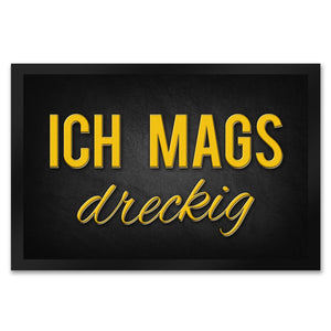 Ich mags dreckig Fußmatte - Dreck Schmutz schmutzig Haustüre Wohnungstür Schuh Schuhe