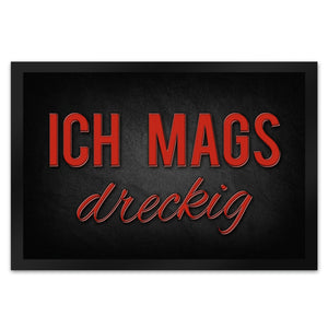 Ich mags dreckig Fußmatte - Dreck Schmutz schmutzig Haustüre Wohnungstür Schuh Schuhe