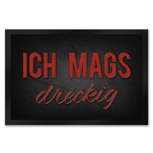 Ich mags dreckig Fußmatte - Dreck Schmutz schmutzig Haustüre Wohnungstür Schuh Schuhe
