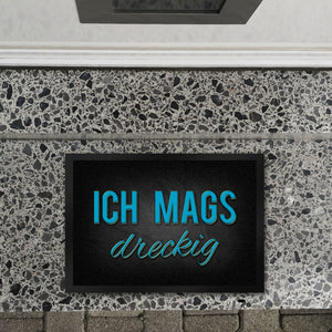 Ich mags dreckig Fußmatte - Dreck Schmutz schmutzig Haustüre Wohnungstür Schuh Schuhe