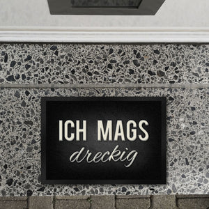 Ich mags dreckig Fußmatte - Dreck Schmutz schmutzig Haustüre Wohnungstür Schuh Schuhe