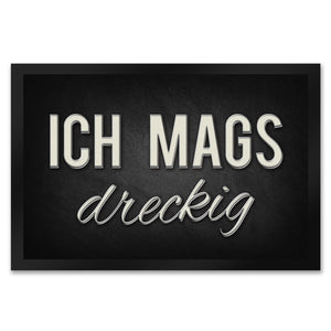 Ich mags dreckig Fußmatte - Dreck Schmutz schmutzig Haustüre Wohnungstür Schuh Schuhe