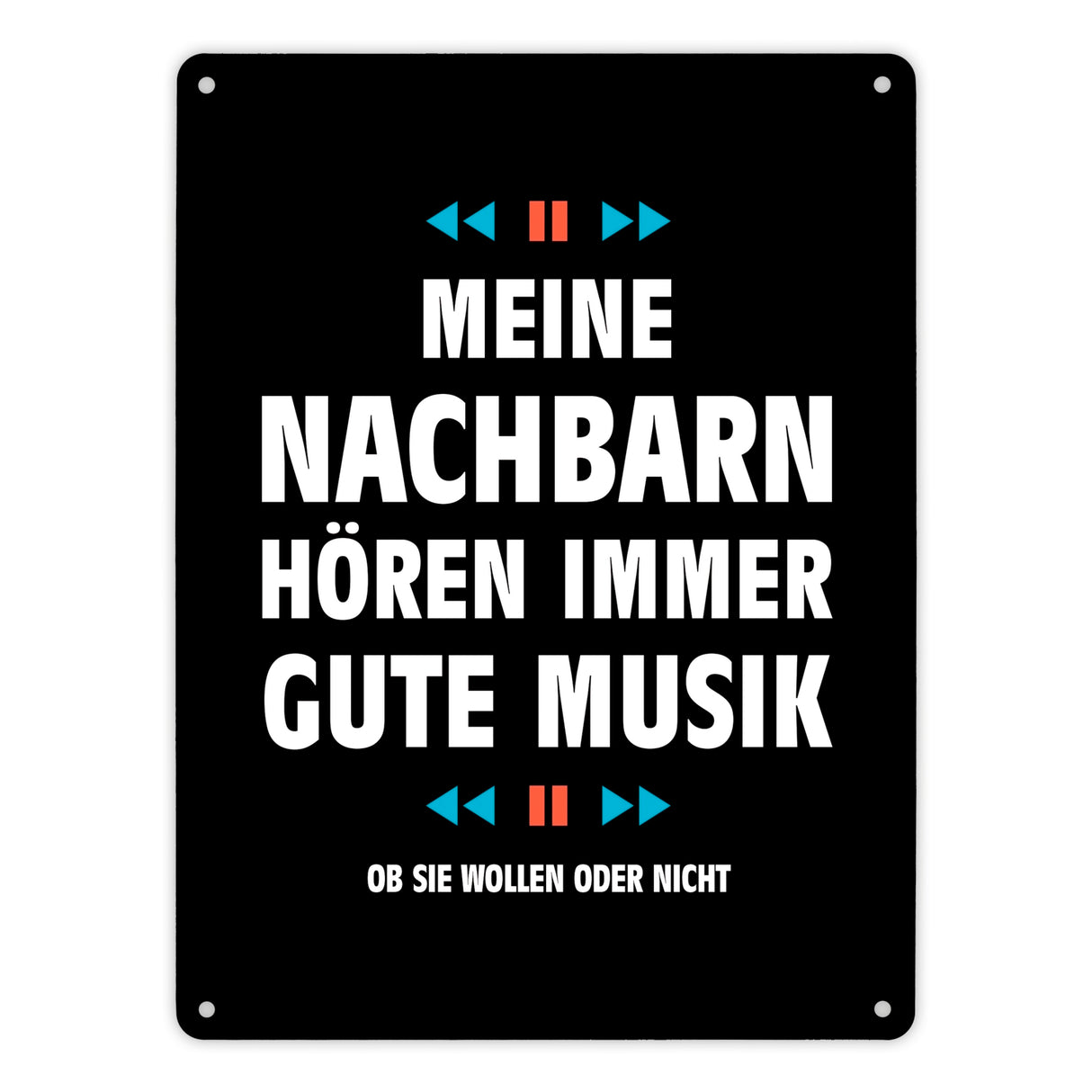 Meine Nachbarn hören immer gute Musik Metallschild