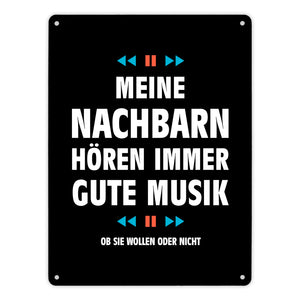 Meine Nachbarn hören immer gute Musik Metallschild