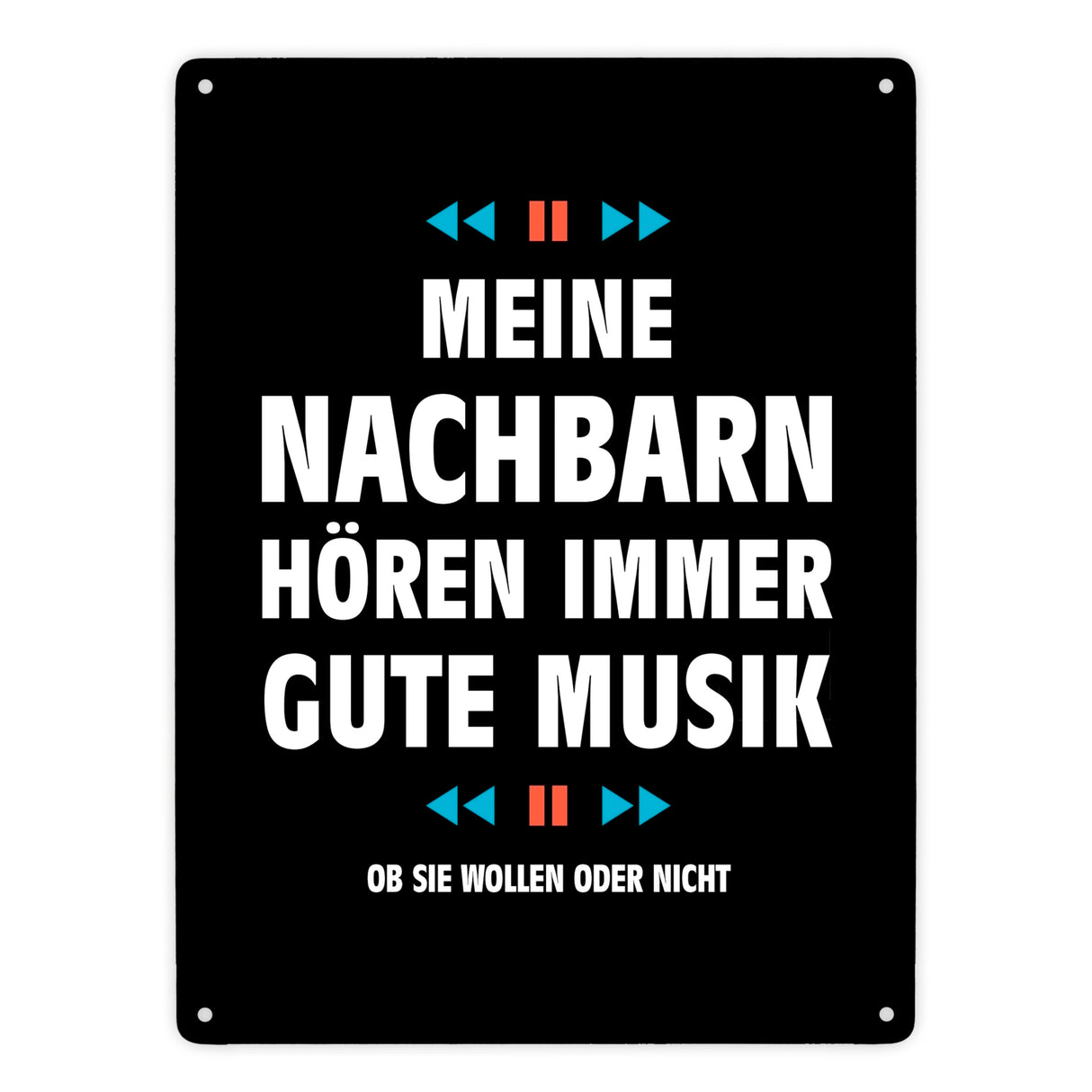 Meine Nachbarn hören immer gute Musik Metallschild