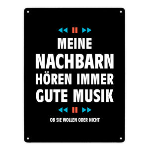 Meine Nachbarn hören immer gute Musik Metallschild