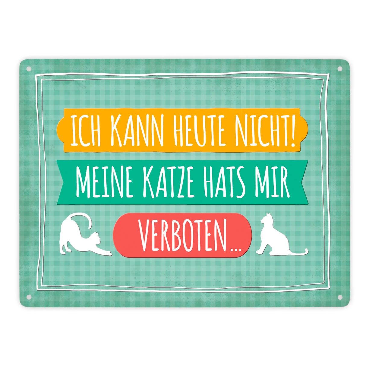 Ich kann heute nicht meine Katze hats mir verboten Metallschild