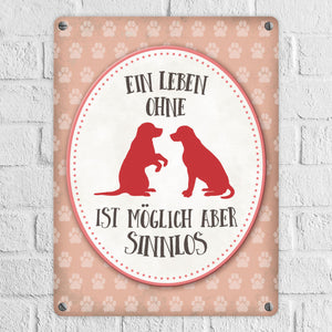 Ein Leben ohne Hunde ist möglich, aber sinnlos Metallschild - Hund Liebe Haustier Rasse Freunde Fell