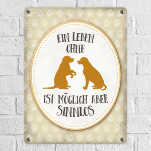 Ein Leben ohne Hunde ist möglich, aber sinnlos Metallschild - Hund Liebe Haustier Rasse Freunde Fell