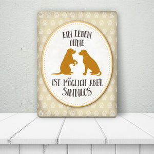 Ein Leben ohne Hunde ist möglich, aber sinnlos Metallschild - Hund Liebe Haustier Rasse Freunde Fell