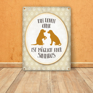 Ein Leben ohne Hunde ist möglich, aber sinnlos Metallschild - Hund Liebe Haustier Rasse Freunde Fell