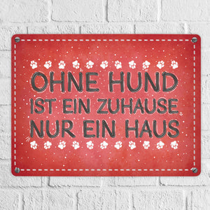 Ohne Hund ist ein Zuhause nur ein Haus Metallschild - Hunde Haustier Wohnung Haus Liebe Rudel