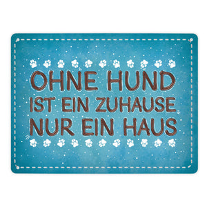 Ohne Hund ist ein Zuhause nur ein Haus Metallschild - Hunde Haustier Wohnung Haus Liebe Rudel