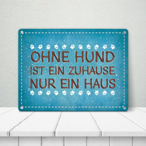 Ohne Hund ist ein Zuhause nur ein Haus Metallschild - Hunde Haustier Wohnung Haus Liebe Rudel