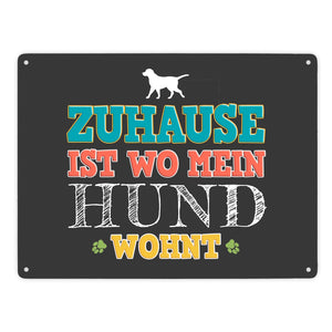 Zuhause ist, wo mein Hund wohnt Metallschild