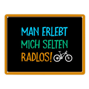 Man erlebt mich selten radlos Metallschild - Fahrrad, Mountainbike, BMX, Rennrad, Hobby, Liebe, Natur, Rat