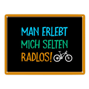 Man erlebt mich selten radlos Metallschild - Fahrrad, Mountainbike, BMX, Rennrad, Hobby, Liebe, Natur, Rat