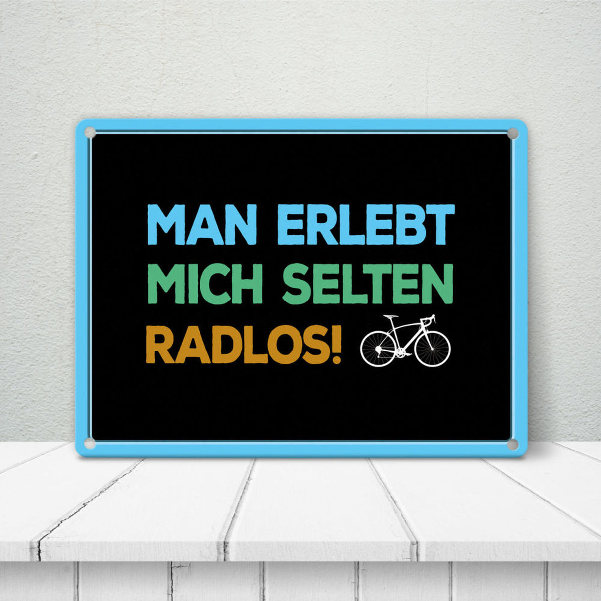 Man erlebt mich selten radlos Metallschild - Fahrrad, Mountainbike, BMX, Rennrad, Hobby, Liebe, Natur, Rat