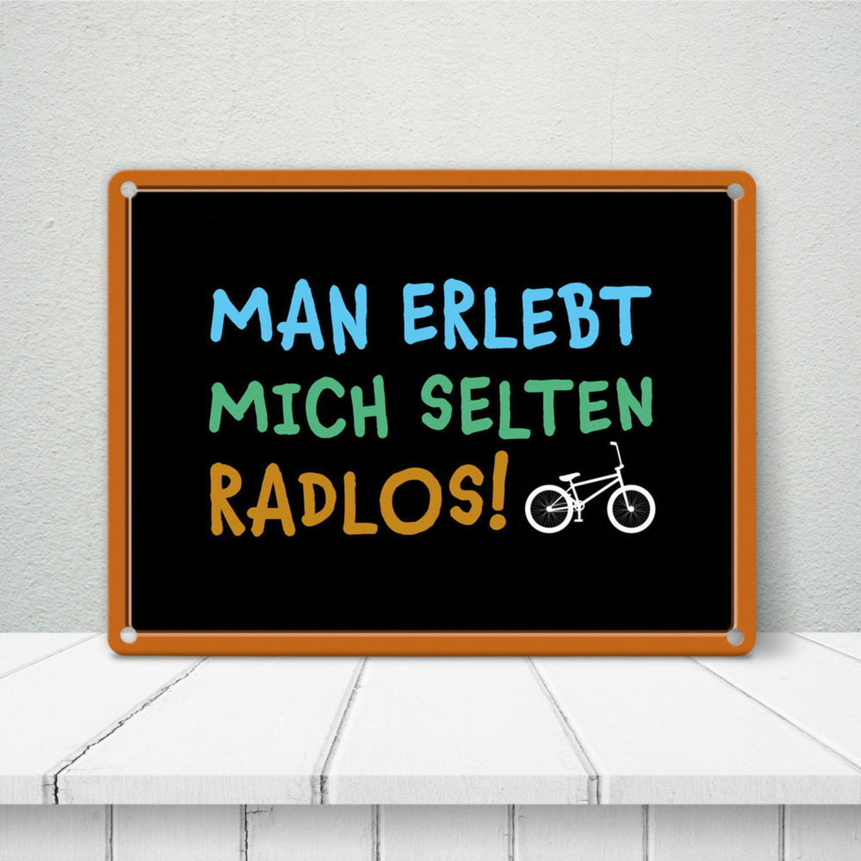 Man erlebt mich selten radlos Metallschild - Fahrrad, Mountainbike, BMX, Rennrad, Hobby, Liebe, Natur, Rat
