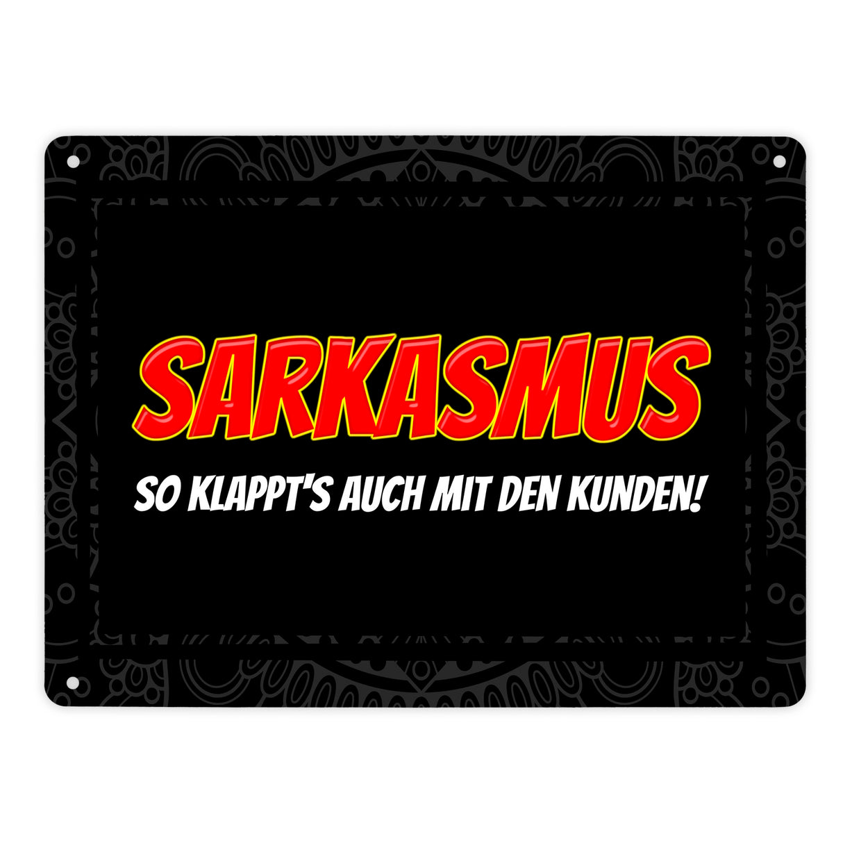 Sarkasmus - so klappt's auch mit den Kunden Metallschild