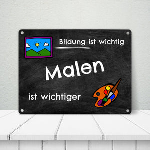Malen Metallschild - Arbeit ist wichtig Malen ist wichtiger